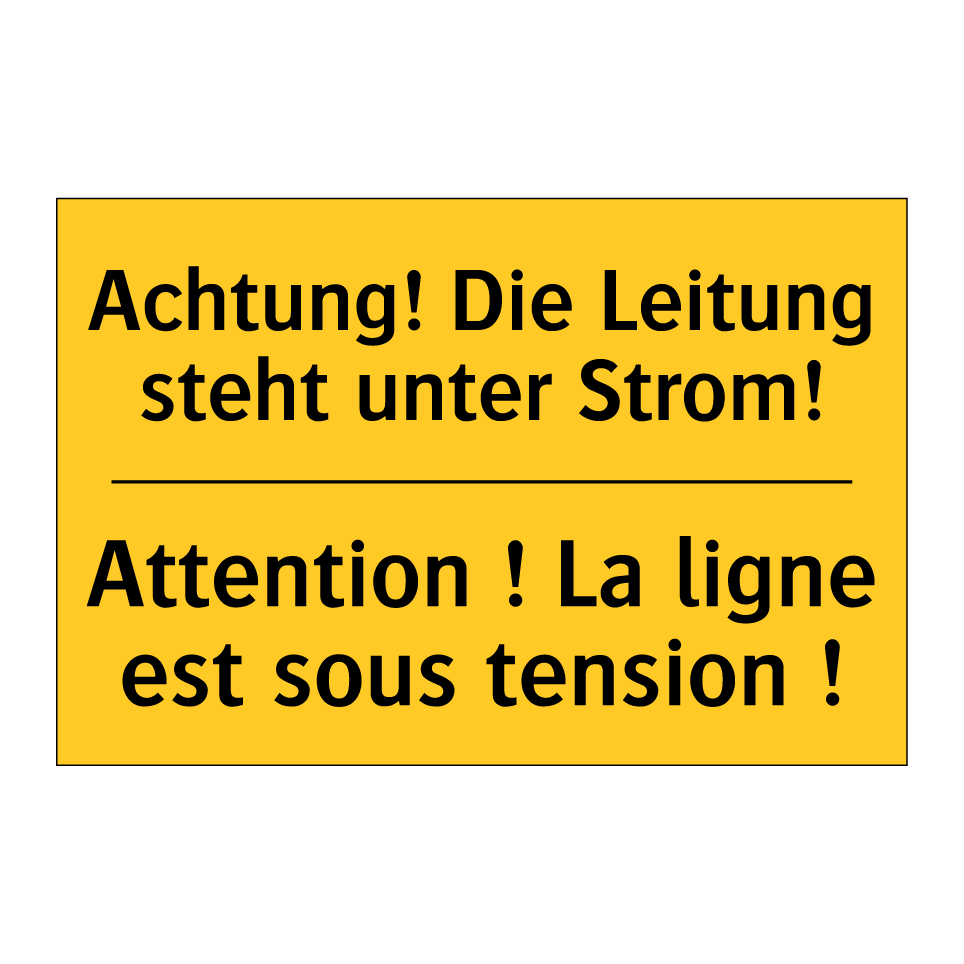 Achtung! Die Leitung steht unter  /.../ - Attention ! La ligne est sous  /.../
