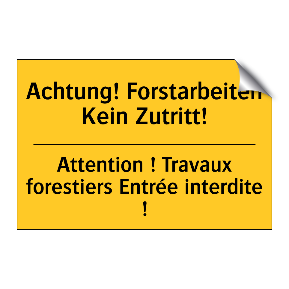 Achtung! Forstarbeiten Kein Zutritt! /.../ - Attention ! Travaux forestiers  /.../