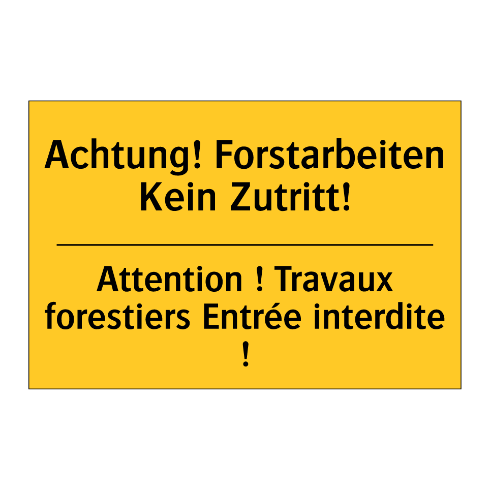 Achtung! Forstarbeiten Kein Zutritt! /.../ - Attention ! Travaux forestiers  /.../