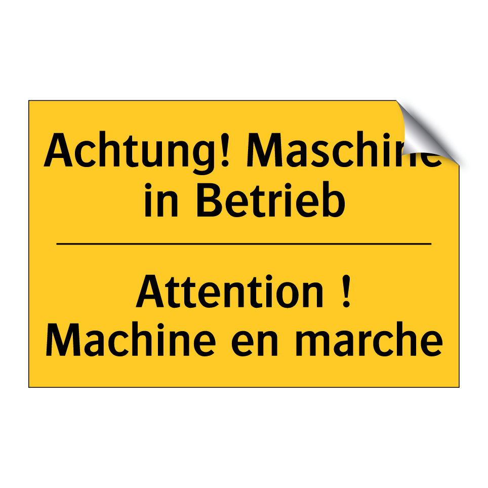 Achtung! Maschine in Betrieb - Attention ! Machine en marche