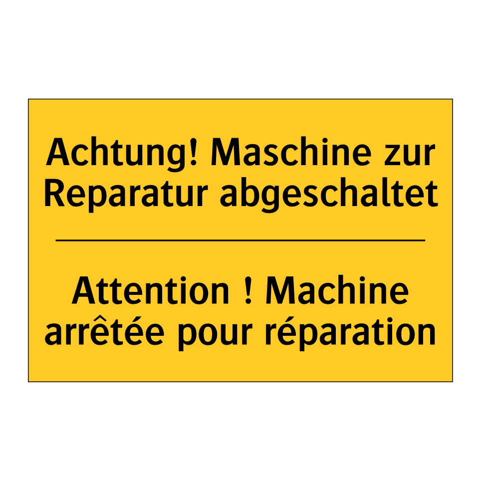 Achtung! Maschine zur Reparatur  /.../ - Attention ! Machine arrêtée pour  /.../