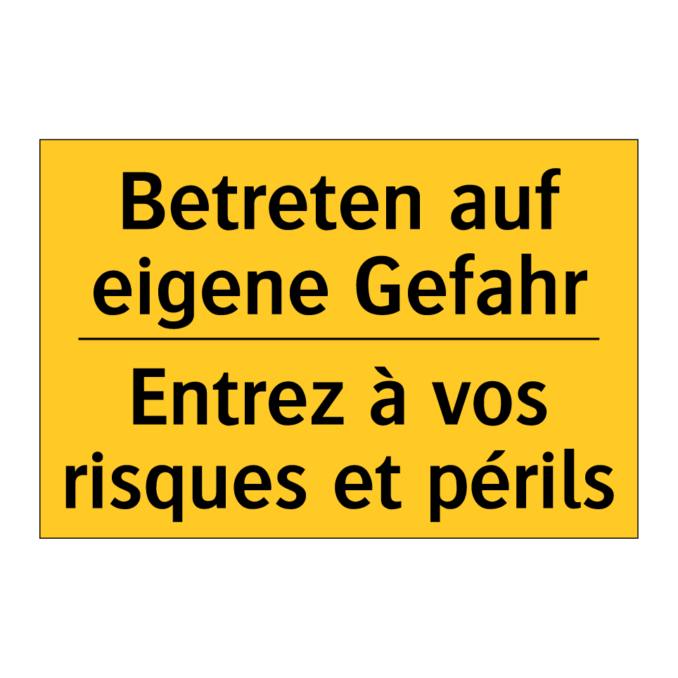Betreten auf eigene Gefahr - Entrez à vos risques et périls