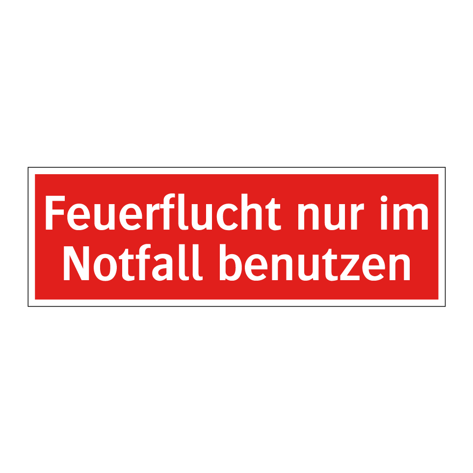 Feuerflucht nur im Notfall benutzen