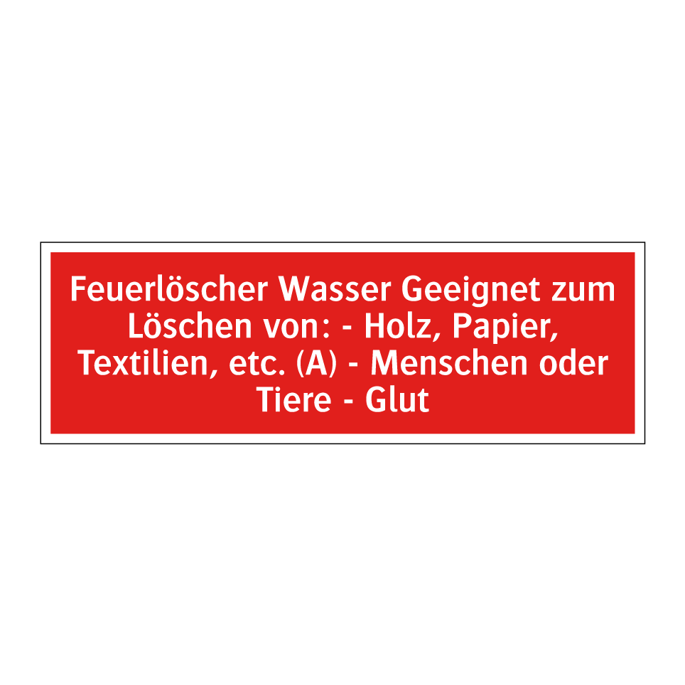 Feuerlöscher Wasser Geeignet zum Löschen von: - Holz, Papier, Textilien, etc. (A) - Menschen oder Tiere - Glut
