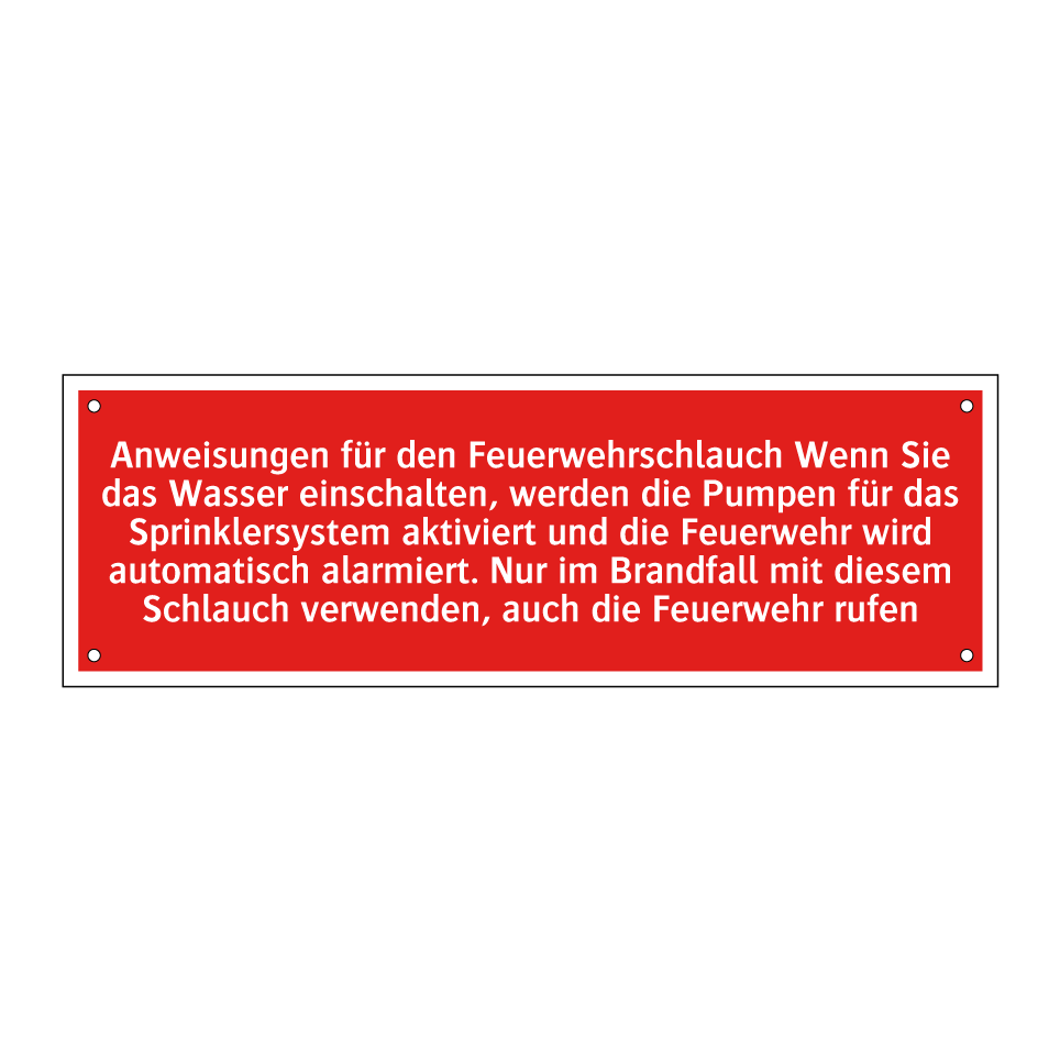 Anweisungen für den Feuerwehrschlauch Wenn Sie das Wasser einschalten, werden die Pumpen für das Sprinklersystem aktiviert und die Feuerwehr wird automatisch alarmiert. Nur im Brandfall mit diesem Schlauch verwenden, auch die Feuerwehr rufen