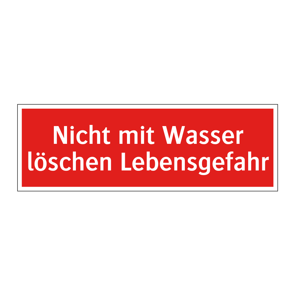 Nicht mit Wasser löschen Lebensgefahr
