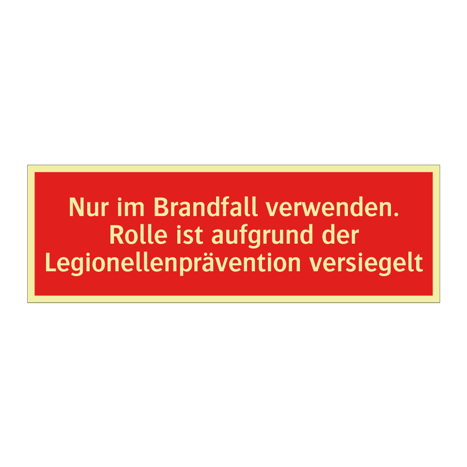Nur im Brandfall verwenden. Rolle ist aufgrund der Legionellenprävention versiegelt
