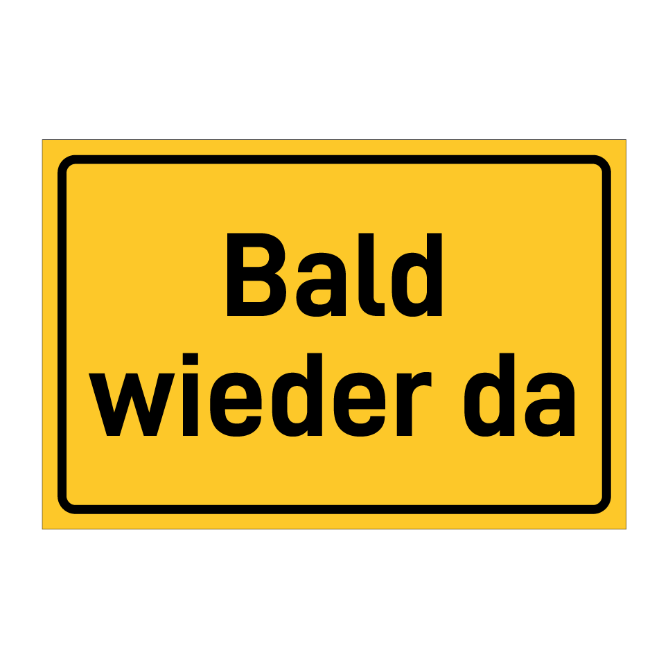 Bald wieder da