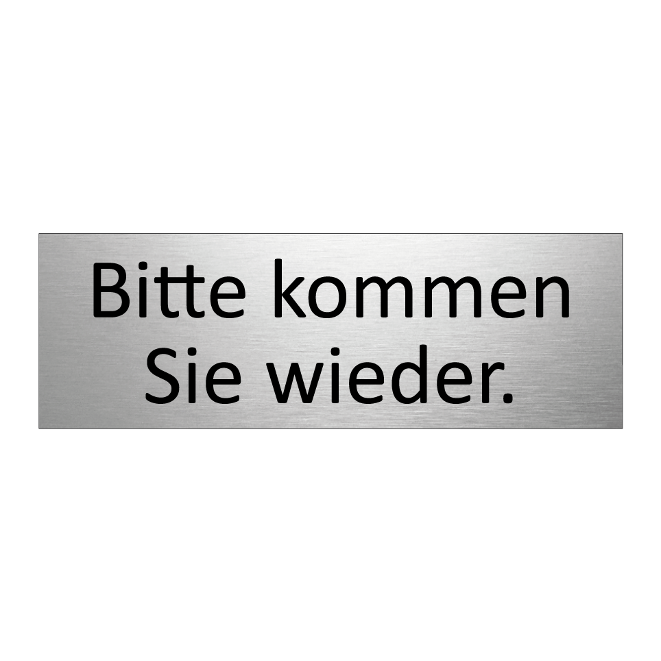 Bitte kommen Sie wieder.
