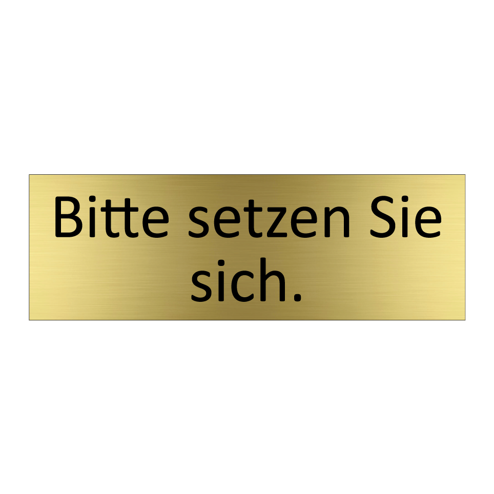 Bitte setzen Sie sich.