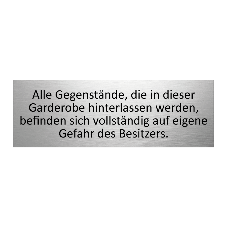 Alle Gegenstände, die in dieser Garderobe hinterlassen werden, befinden sich vollständig auf eigene Gefahr des Besitzers.