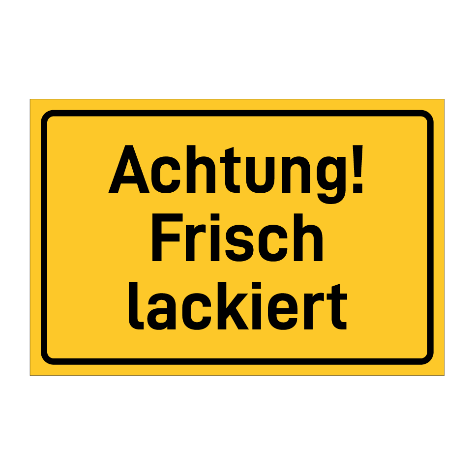 Achtung! Frisch lackiert