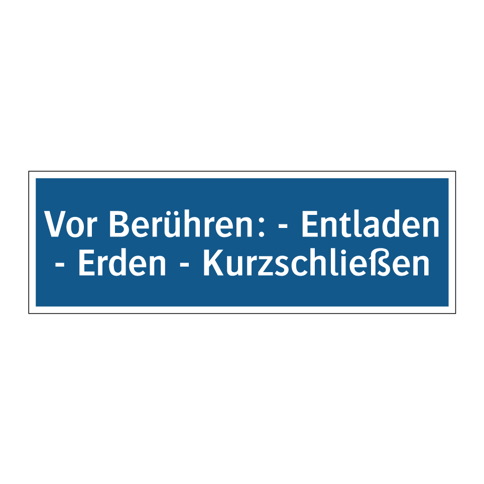 Vor Berühren: - Entladen - Erden - Kurzschließen