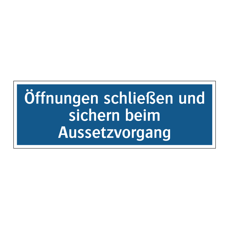 Öffnungen schließen und sichern beim Aussetzvorgang