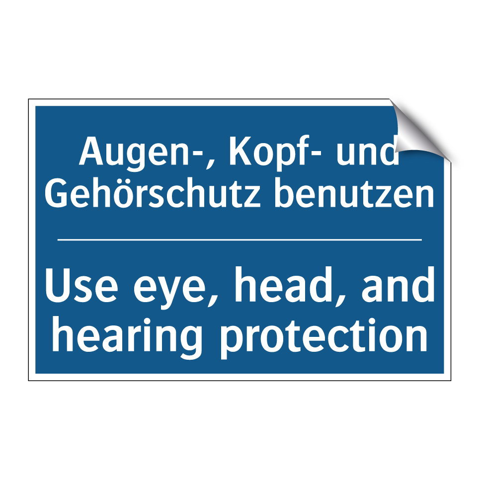 Augen-, Kopf- und Gehörschutz /.../ - Use eye, head, and hearing protection/.../
