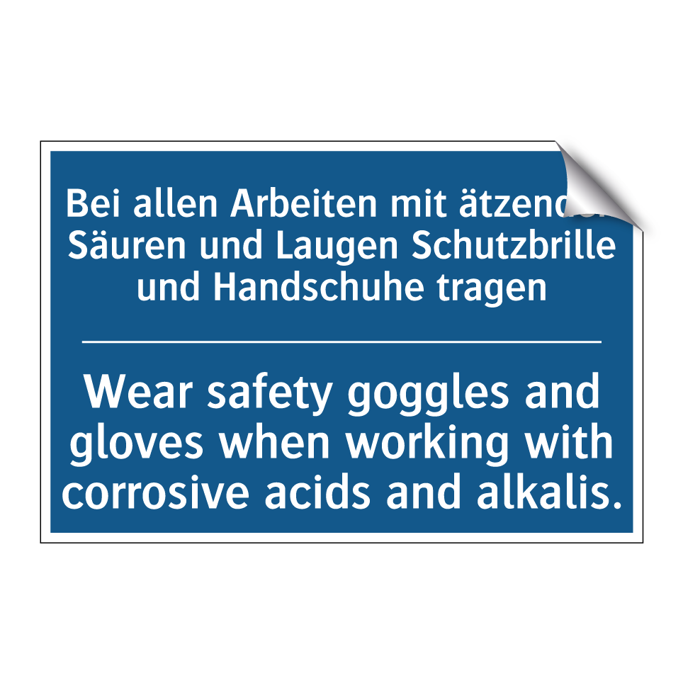 Bei allen Arbeiten mit ätzenden /.../ - Wear safety goggles and gloves /.../