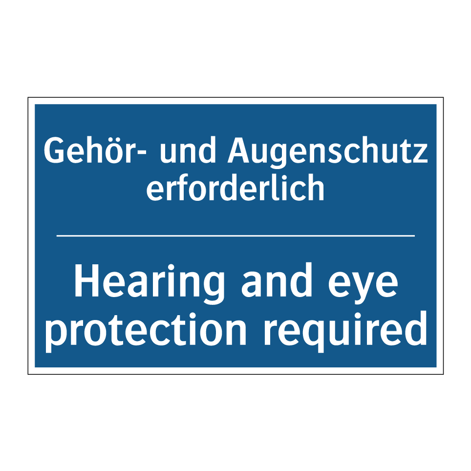 Gehör- und Augenschutz erforderlich/.../ - Hearing and eye protection required/.../