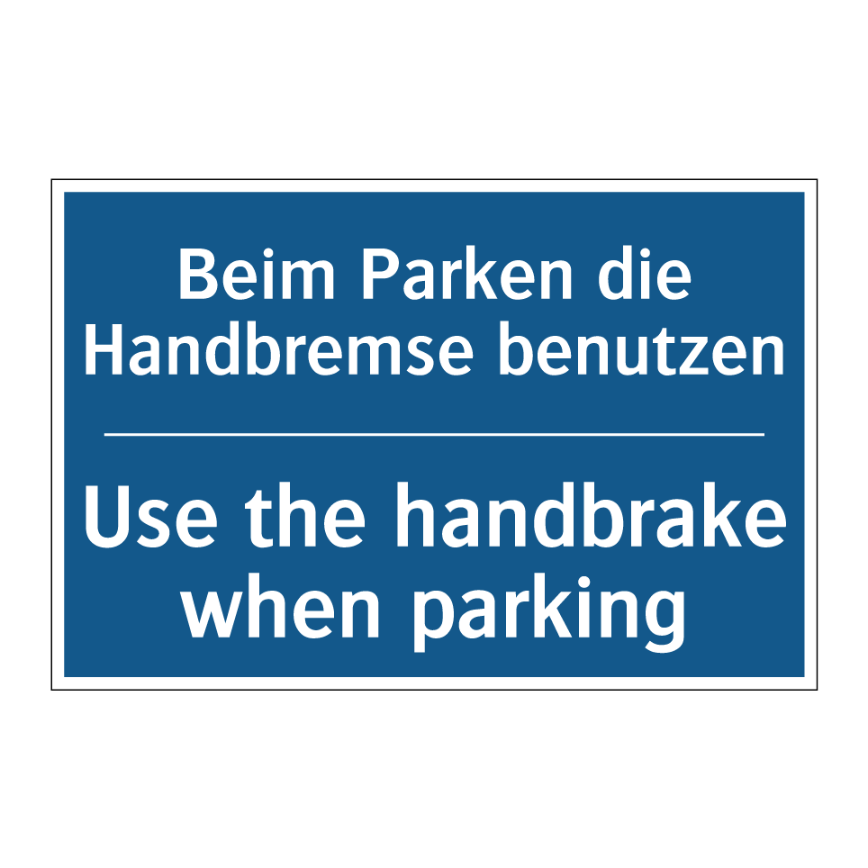 Beim Parken die Handbremse benutzen/.../ - Use the handbrake when parking