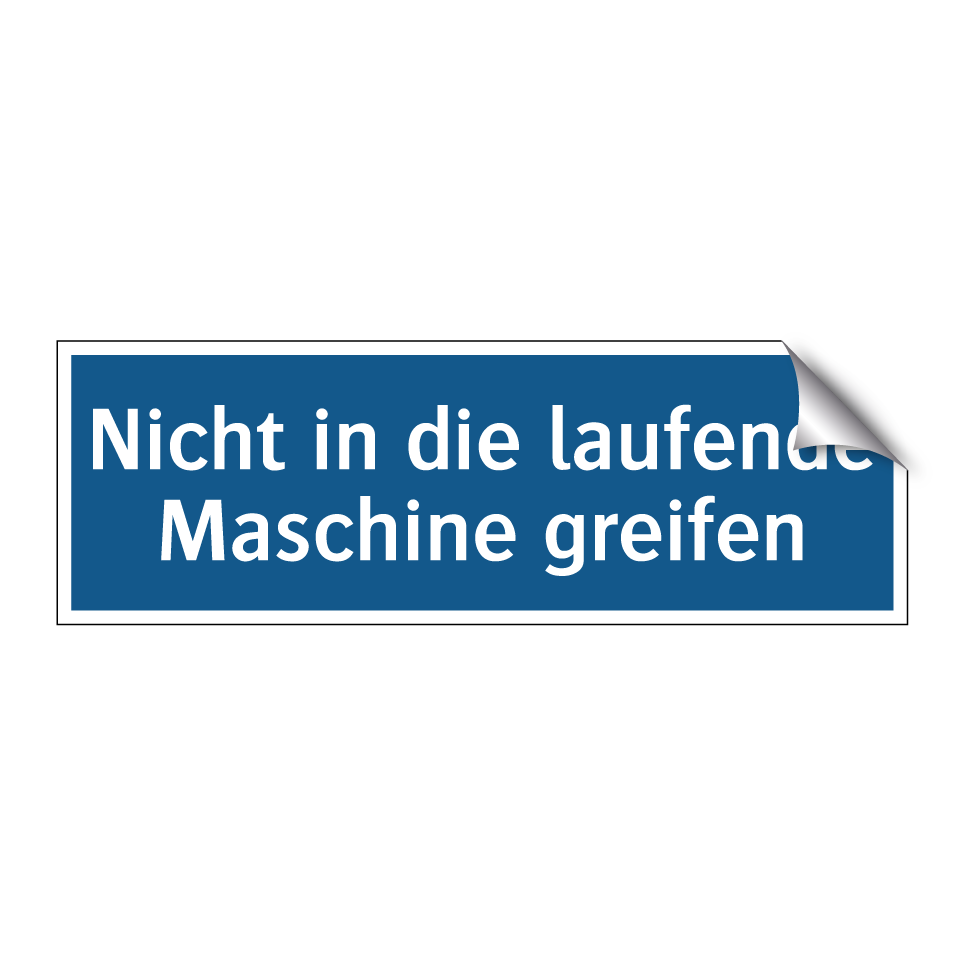 Nicht in die laufende Maschine greifen