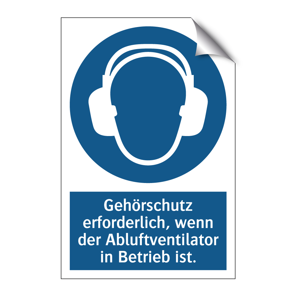 Gehörschutz erforderlich, wenn der Abluftventilator in Betrieb ist.