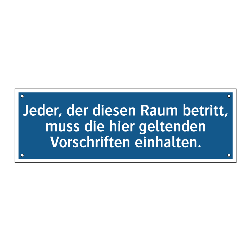 Jeder, der diesen Raum betritt, muss die hier geltenden Vorschriften einhalten.