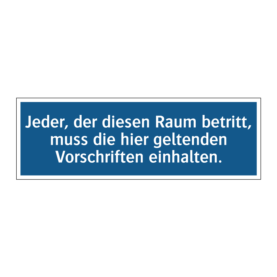 Jeder, der diesen Raum betritt, muss die hier geltenden Vorschriften einhalten.