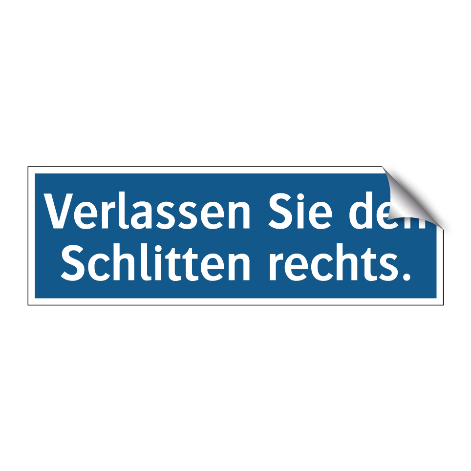 Verlassen Sie den Schlitten rechts.