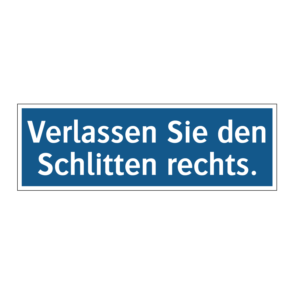 Verlassen Sie den Schlitten rechts.