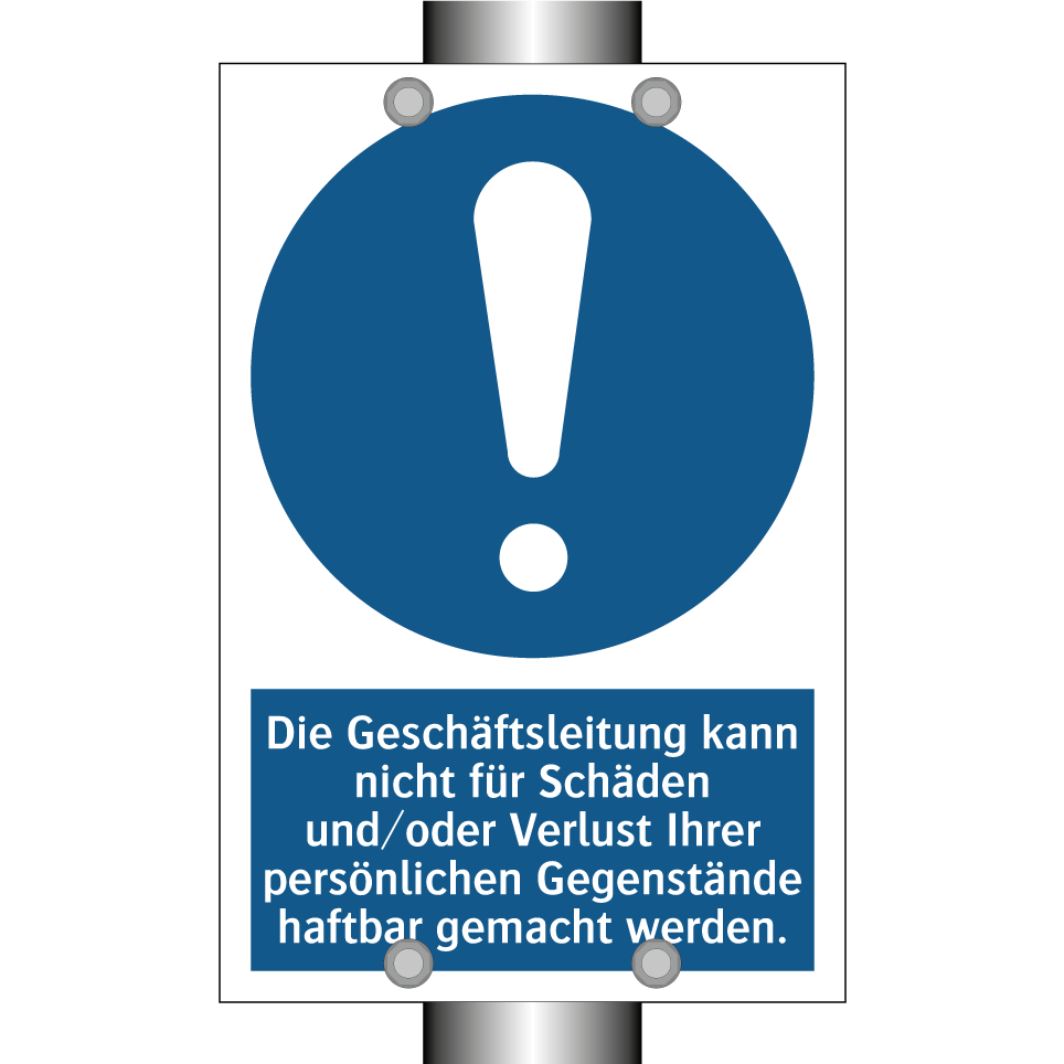 Die Geschäftsleitung kann nicht für Schäden und/oder Verlust Ihrer persönlichen Gegenstände haftbar gemacht werden.