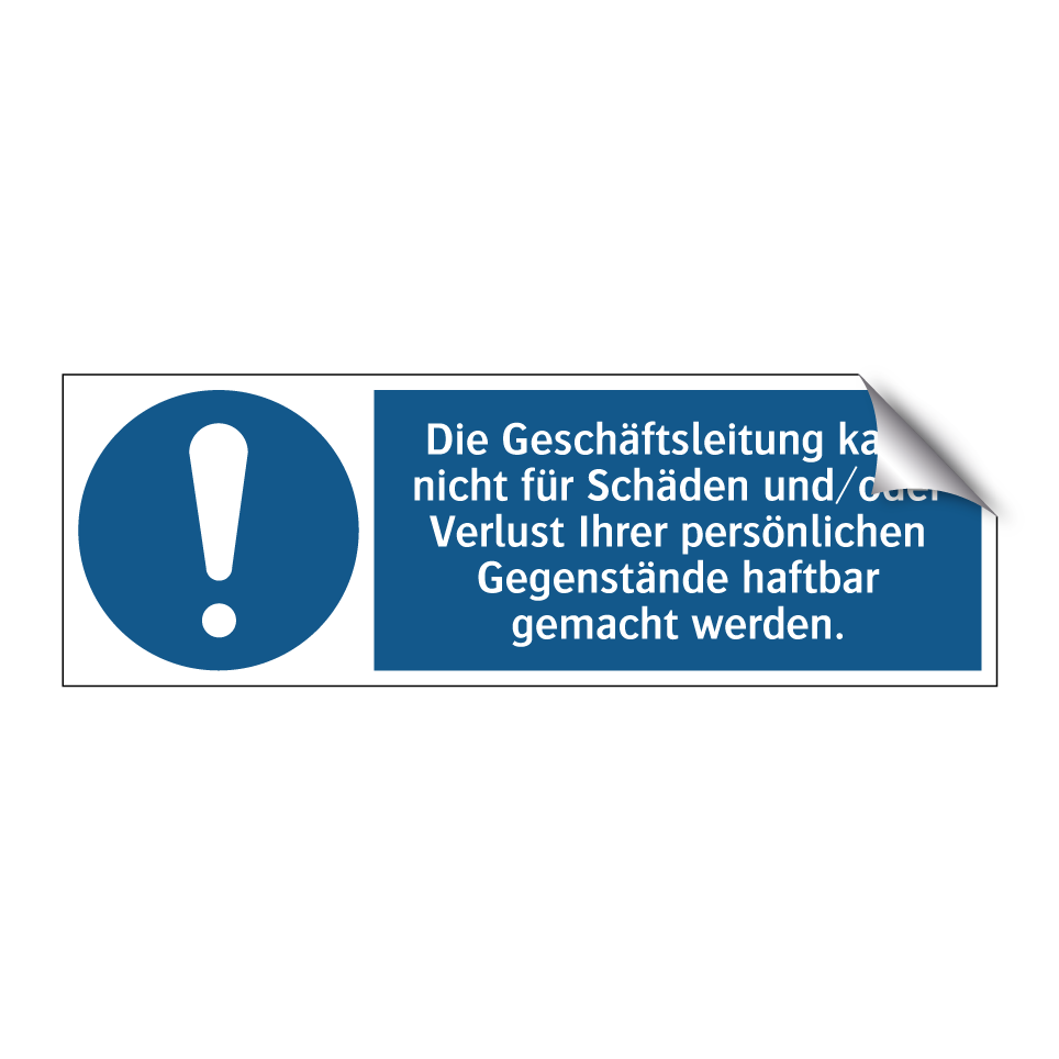 Die Geschäftsleitung kann nicht für Schäden und/oder Verlust Ihrer persönlichen Gegenstände haftbar gemacht werden.