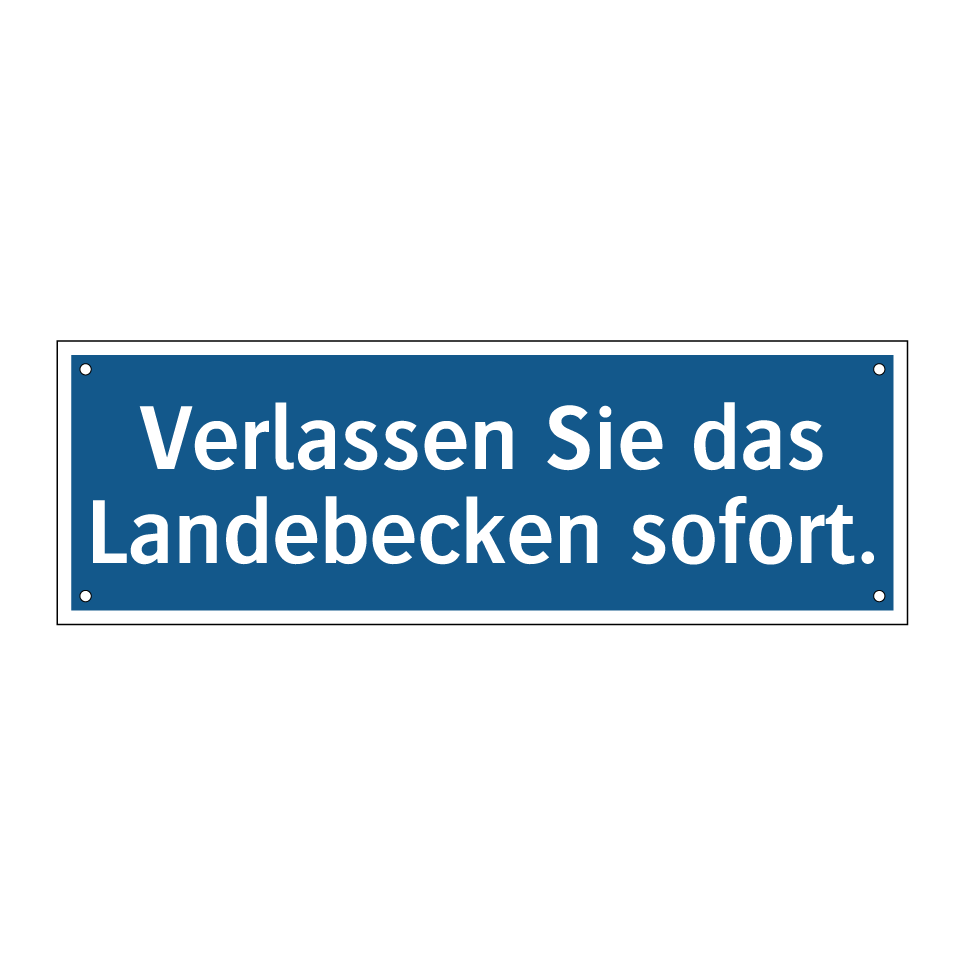 Verlassen Sie das Landebecken sofort.