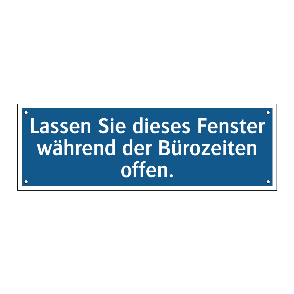 Lassen Sie dieses Fenster während der Bürozeiten offen.