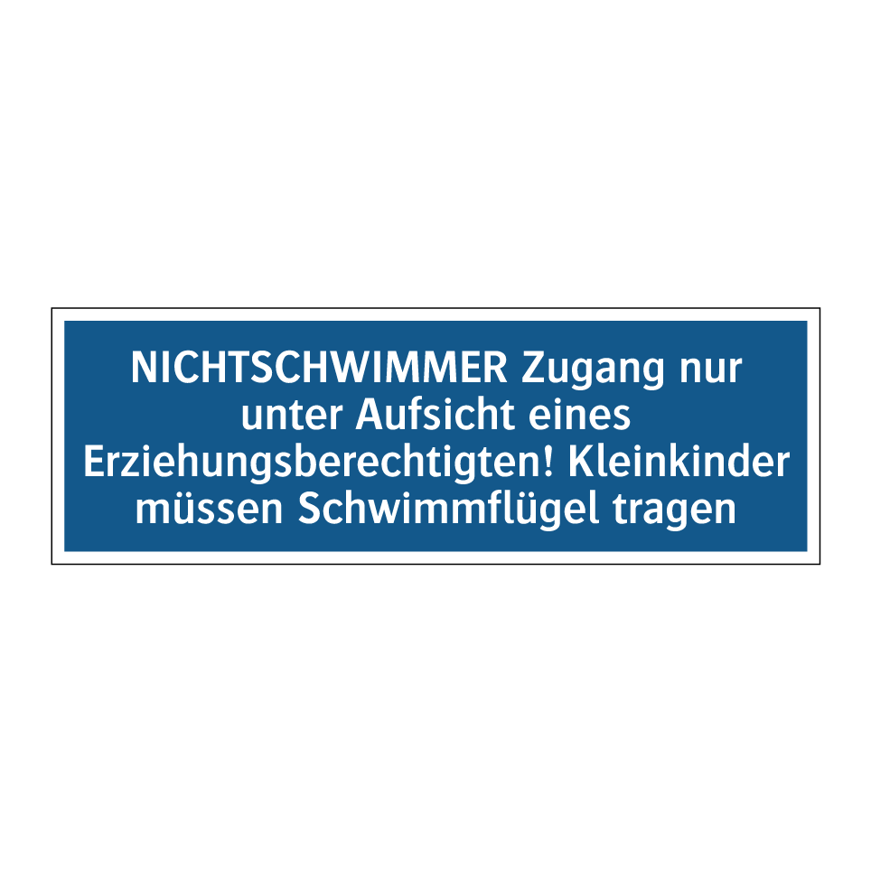 NICHTSCHWIMMER Zugang nur unter Aufsicht eines Erziehungsberechtigten! Kleinkinder müssen Schwimmflügel tragen