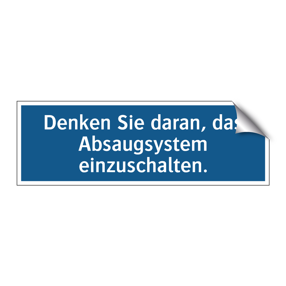 Denken Sie daran, das Absaugsystem einzuschalten.