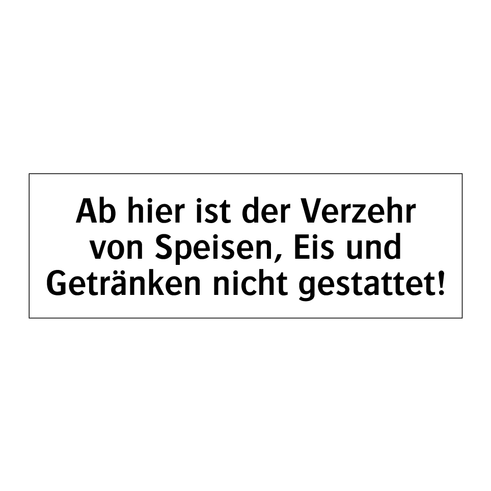 Ab hier ist der Verzehr von Speisen, Eis und Getränken nicht gestattet!