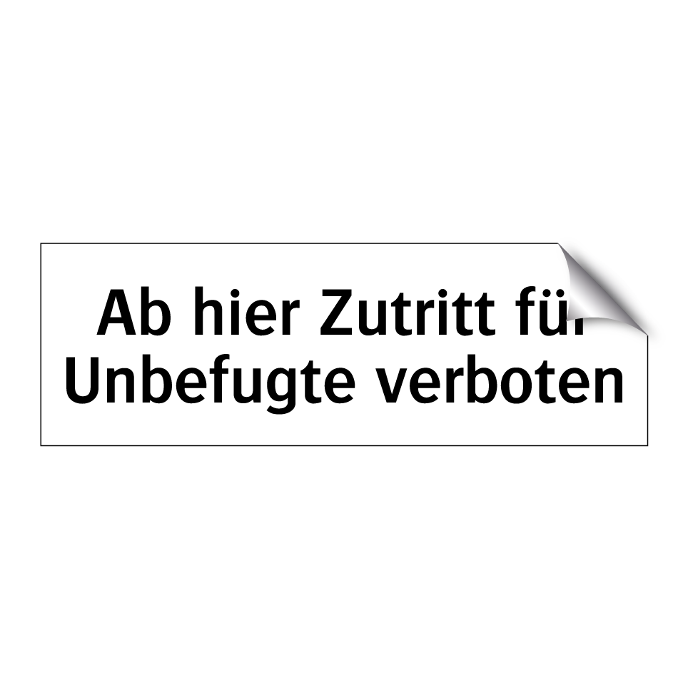 Ab hier Zutritt für Unbefugte verboten