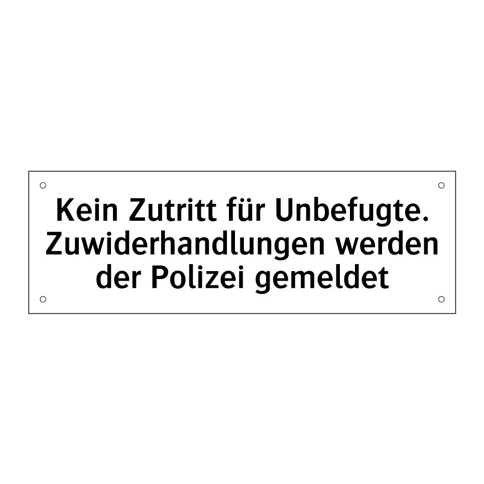 Kein Zutritt für Unbefugte. Zuwiderhandlungen werden der Polizei gemeldet