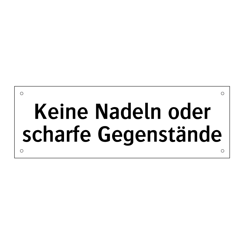 Keine Nadeln oder scharfe Gegenstände