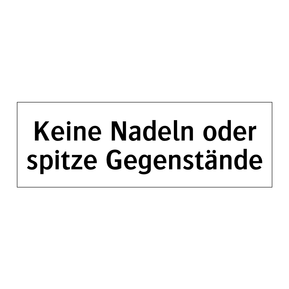 Keine Nadeln oder spitze Gegenstände