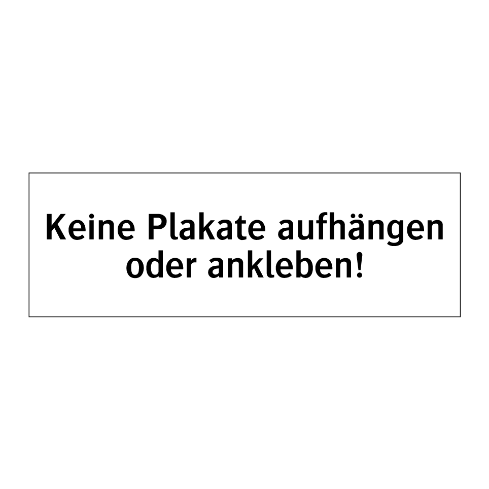 Keine Plakate aufhängen oder ankleben!