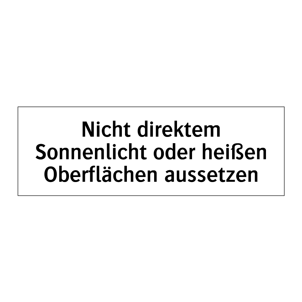 Nicht direktem Sonnenlicht oder heißen Oberflächen aussetzen