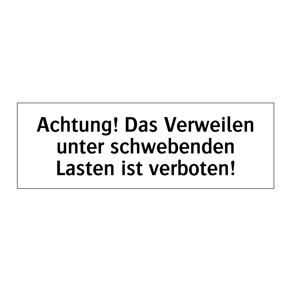 Achtung! Das Verweilen unter schwebenden Lasten ist verboten!