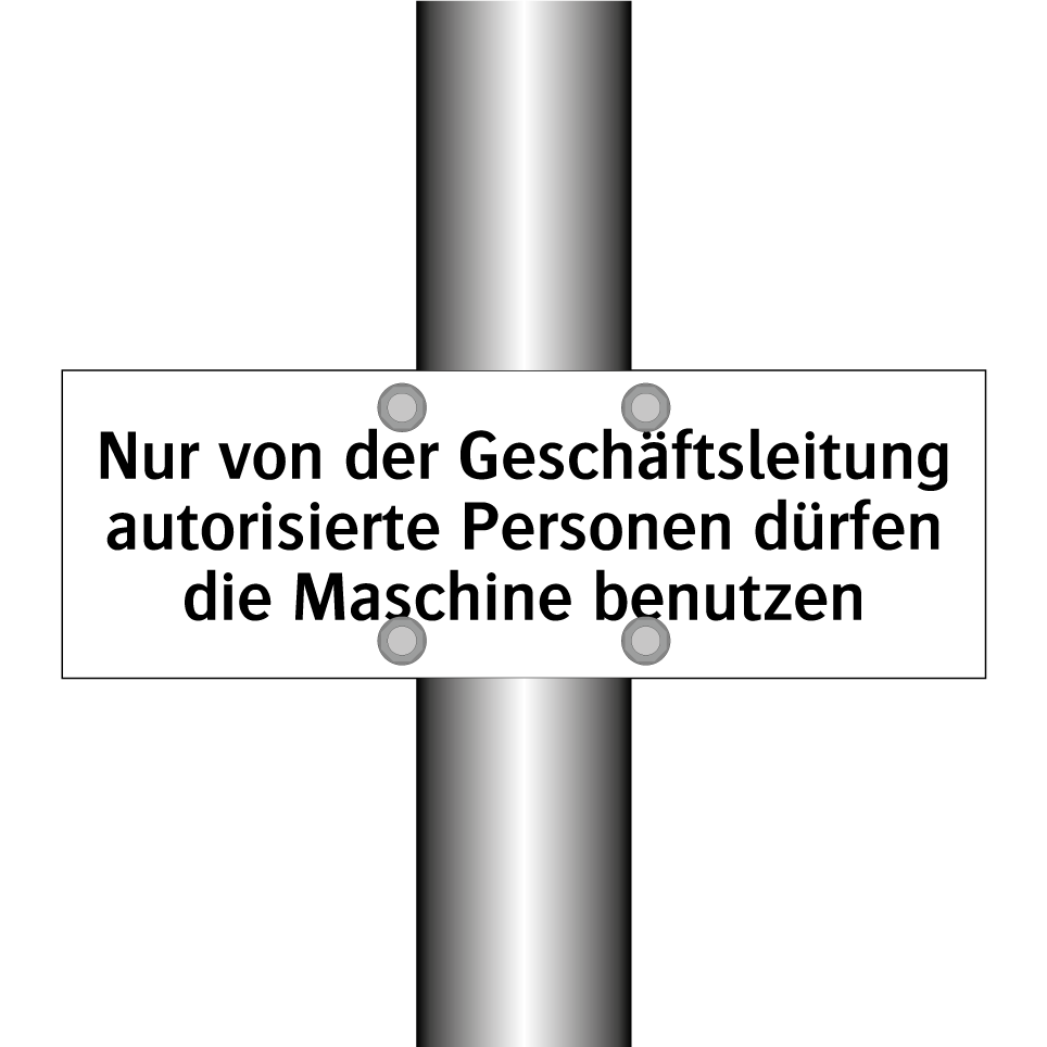 Nur von der Geschäftsleitung autorisierte Personen dürfen die Maschine benutzen