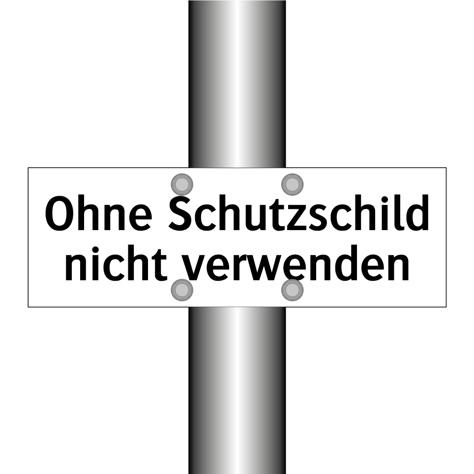Ohne Schutzschild nicht verwenden