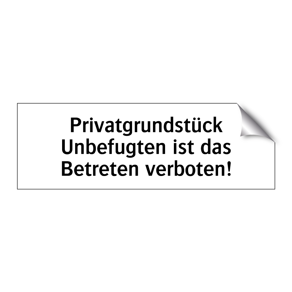 Privatgrundstück Unbefugten ist das Betreten verboten!