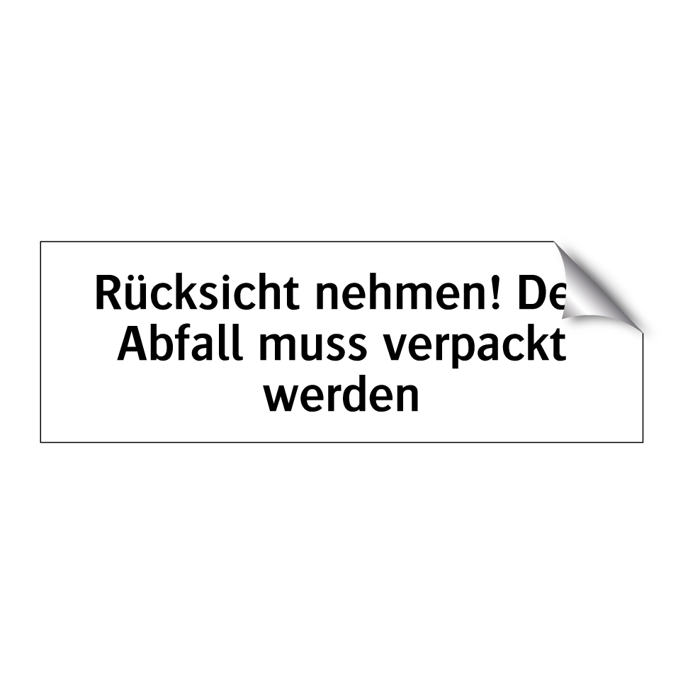 Rücksicht nehmen! Der Abfall muss verpackt werden