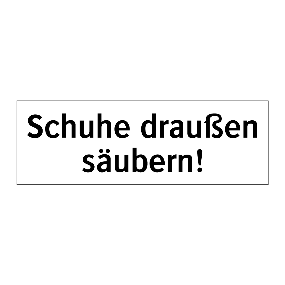 Schuhe draußen säubern!