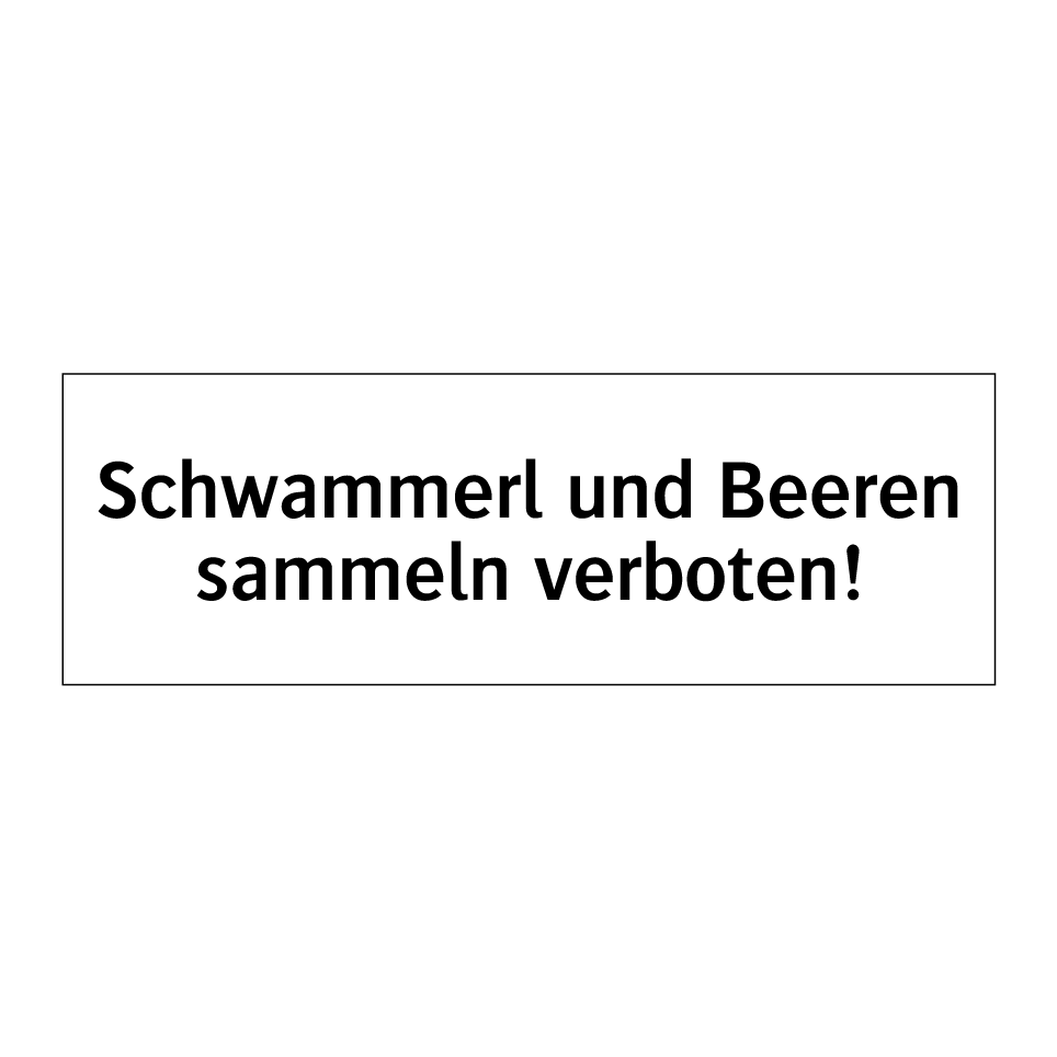 Schwammerl und Beeren sammeln verboten!