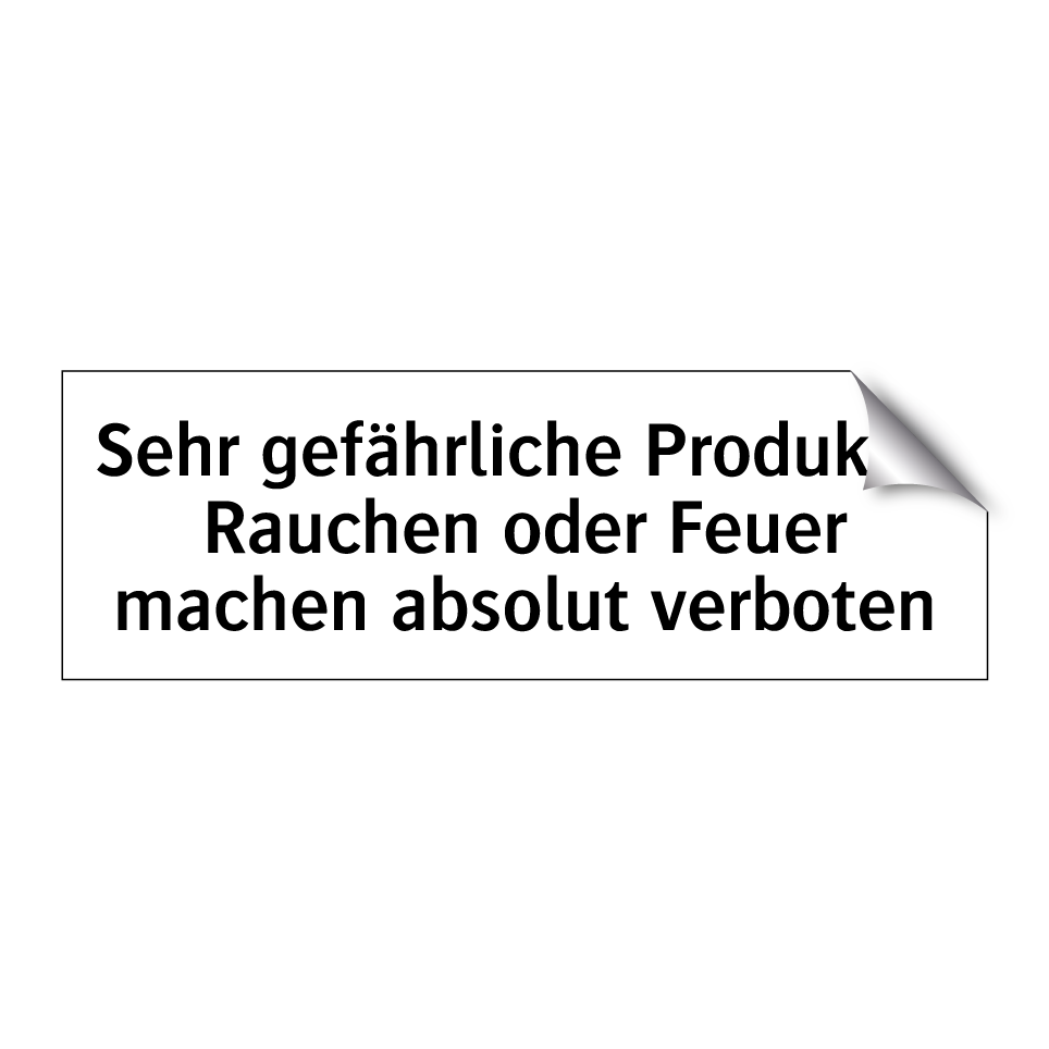 Sehr gefährliche Produkte, Rauchen oder Feuer machen absolut verboten