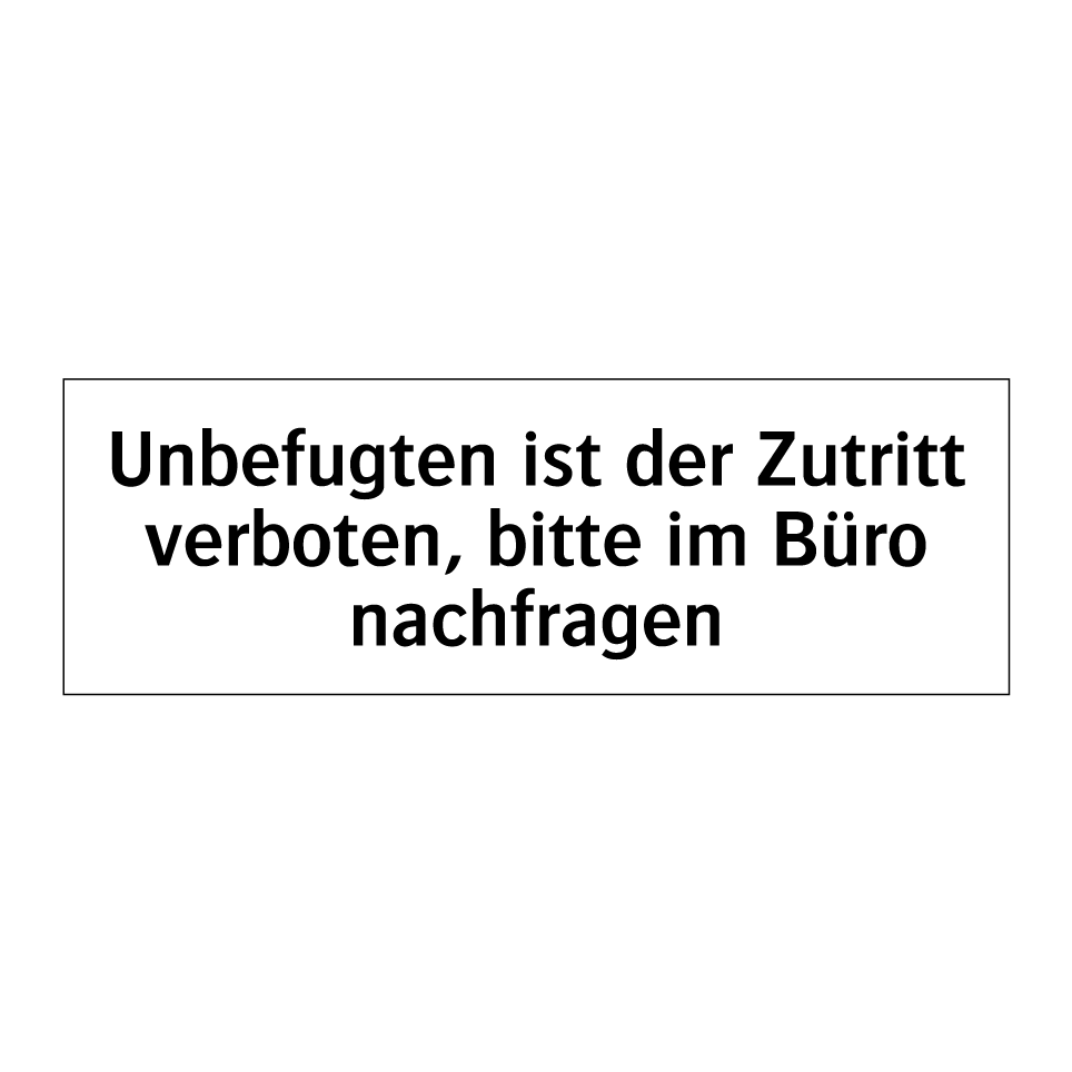 Unbefugten ist der Zutritt verboten, bitte im Büro nachfragen